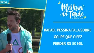 Rafael Pessina fala sobre golpe que o fez perder R$ 50 mil | MELHOR DA TARDE