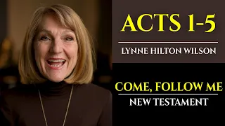 Acts 1-5: New Testament with Lynne Wilson (Come, Follow Me)