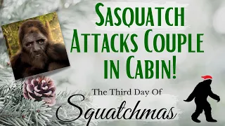 Sasquatch Attacks Couple in Cabin
