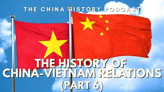 The History of China-Vietnam Relations (Part 6) | Ep. 202