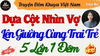 Truyện Đêm Khuya Đặc Sắc – Dựa Cột Nhìn Vợ Lên Giường Cùng Trai Trẻ – Kể Chuyện Đêm Khuya Thầm Kín