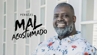 Péricles - Mal Acostumado (Videoclipe Oficial)