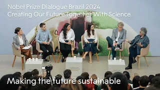 Making the future sustainable | Creating Our Future Together With Science | Nobel Prize Dialogue Rio