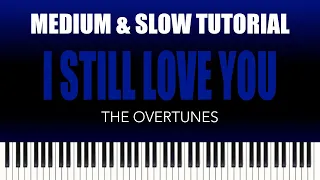 The Overtunes – I Still Love You | MEDIUM & SLOW Piano Tutorial