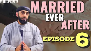 Ep 6 | Married Ever After - Principles 8 & 9 | Ali Hammuda
