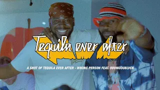 A Shot Of Tequila Ever After - Wrong Person (Feat. ODUMODUBLVCK)