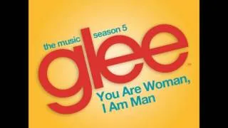 Glee - You Are Woman, I Am Man