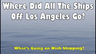 Where Did All The Ships Off Los Angeles Go?