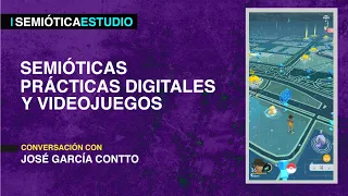 SEMIÓTICAS PRÁCTICAS DIGITALES Y VIDEOJUEGOS: Conversación con José García Contto