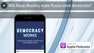 Will Alexei Navalny make Russia more democratic?