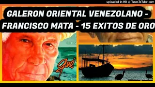 FRANCISCO MATA - GALERON ORIENTAL DE VENEZUELA- 15 EXITOS