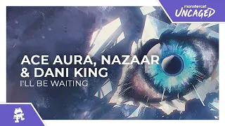 Ace Aura, NAZAAR & Dani King - I'll Be Waiting [Monstercat Release]