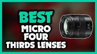 Best Micro Four Thirds Lens - Top 5 Best Micro Four Thirds Lenses in 2022