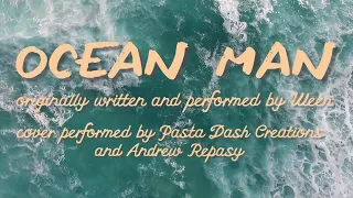 “Ocean Man” Cover by Andrew Repasy (featuring Pasta Dash Creations) [Lyric Video]