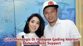 Gisel Menangis Di Hadapan Gading Marten: Makasih Buat Support