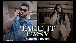 Take It Easy  ( slowed + Reverb ) Karan Aujla ||