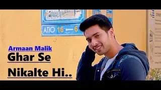 Ghar Se Nikalte Hi: Armaan Malik | Amaal Mallik | Angel|Kunaal Vermaa|Lyrics|Latest Hindi Songs 2018