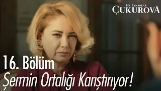 Şermin ortalığı karıştırıyor! - Bir Zamanlar Çukurova 16. Bölüm