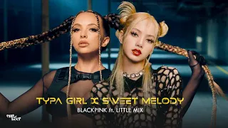 BLACKPINK ft. Little Mix - Typa Girl x Sweet Melody (Mashup)