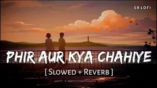 Phir Aur Kya Chahiye (Slowed + Reverb) | Arijit Singh, Sachin-Jigar | SR Lofi