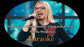 KARAOKÊ COM LETRA (SENDO ASSIM / MUITO ESTRANHO (CUIDA BEM DE MIM) - MARÍLIA MENDONÇA)