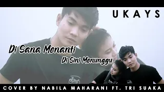 DISANA MENANTI DISINI MENUNGGU - UKAYS (LIRIK) COVER BY NABILA MAHARANI FT. TRI SUAKA