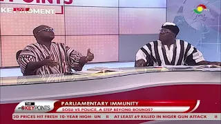 The Keypoints - Parliamentary immunity: Sosu Vs Police, A step beyond bounds?