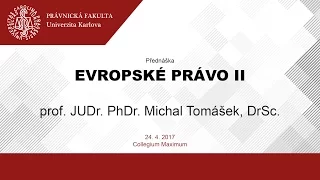 Evropské právo II - prof. JUDr. PhDr. Michal Tomášek, DrSc., 24.4.2017