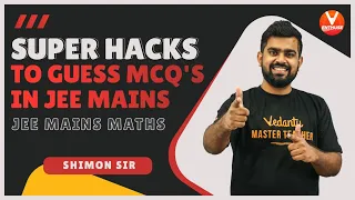 Super Hacks to Guess MCQ's In JEE Mains 🔥 | JEE Mains Maths | JEE 2021/22/23 | Vedantu Enthuse