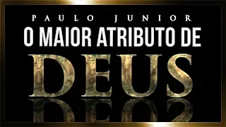 O Maior Atributo de Deus - Paulo Junior