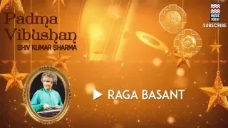 Raga Basant: Shiv Kumar Sharma (Album: Padma Vibhushan) | Music Today