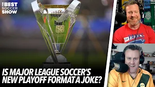 Is Major League Soccer's New Playoff Format a Joke? | The Best Soccer Show