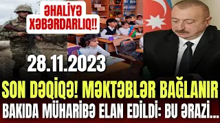 TƏCİLİ!! Əhaliyə XƏBƏRDARLIQ edildi VƏSSALAM... (Təcili Xəbərlər 28.11.2023) son xeberler bugun 2023