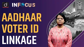 Concerns Around Aadhaar-Voter ID Linkage - IN FOCUS | UPSC Current affairs | Drishti IAS English