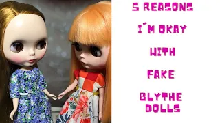 5 Reasons I'm Okay with Fake Blythe Dolls