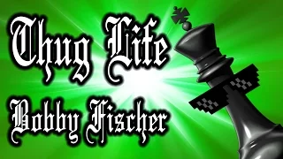 Thug Life Bobby Fischer