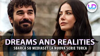 Dreams And Realities: Sbarca Su Mediaset La Nuova Serie Turca!