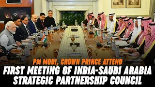 PM Modi, Crown Prince attend first meeting of India-Saudi Arabia Strategic Partnership Council