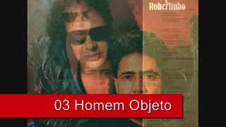 03 Homem Objeto - Léo Canhoto e Robertinho (1989)