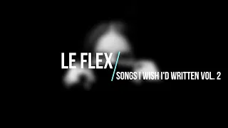 Le Flex - Songs I Wish I'd Written: Vol.2 [Full Album]