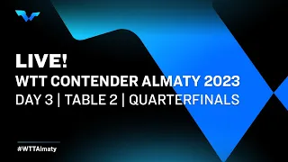 LIVE! | T2 | Day 3 | WTT Contender Almaty 2023 | Quarterfinals