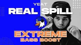 EXTREME BASS BOOST REAL SPILL - YEAT