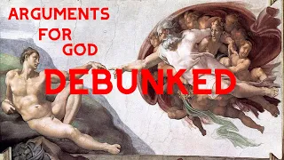 Arguments for God DEBUNKED