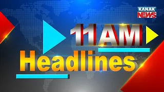 11AM Headlines ||| 6th June 2022 ||| Kanak News  |||