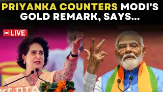 LIVE News: Priyanka Gandhi Now Counters PM Modi's Gold Remark--'Congress Will Take Away Your Gold'