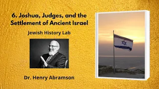 6. Joshua, Judges, and the Settlement of Ancient Israel (Jewish History Lab)