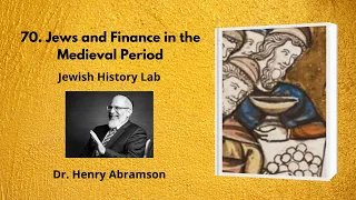 70. Jews and Finance in the Medieval Period (Jewish History Lab)