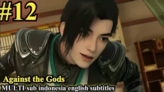 Against the Gods (Nitian Xie Shen) Episode 12 sub Indonesia English subtitles