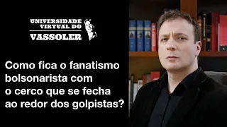 Aula com Vassoler: Como fica o fanatismo bolsonarista com o cerco aos golpistas?