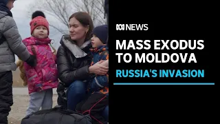 Hundreds of thousands of Ukrainians fleeing Russia's invasion cross into Moldova | ABC News